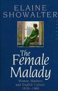 The Female Malady:  Women, Madness and English Culture 1830-1980 by Elaine Showalter