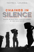 Chained in Silence: Black Women and Convict Labor in the New South (Justice, Power, and Politics #1) by Talitha L Leflouria