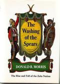 The Washing of the Spears: A History of the Rise and Fall of the Zulu Nation Under Shaka and its Fall in the Zulu War of 1879 by Donald R. Morris