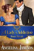 A Lady's Addiction (Honor Prevails #1) by Angelina Jameson