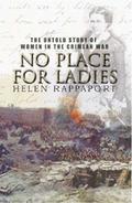 No Place for Ladies: The Untold Story of Women in the Crimean War by Helen Rappaport