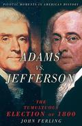 Adams vs. Jefferson: The Tumultuous Election of 1800 (Pivotal Moments in American History #1) by John Ferling