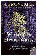When the Heart Waits: Spiritual Direction for Life's Sacred Questions by Sue Monk Kidd