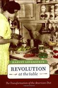 Revolution at the Table: The Transformation of the American Diet (California Studies in Food and Culture #7) by Harvey Levenstein