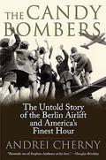 The Candy Bombers: The Untold Story of the Berlin Airlift and America's Finest Hour by Andrei Cherny