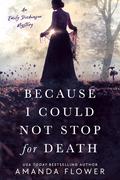 Because I Could Not Stop for Death (An Emily Dickinson Mystery #1) by Amanda Flower