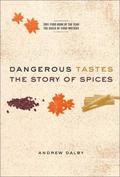 Dangerous Tastes: The Story of Spices (California Studies in Food and Culture #1) by Andrew Dalby