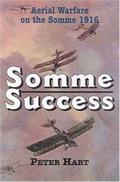 Somme Success: The Royal Flying Corps and the Battle of the Somme, 1916 by Peter Hart