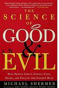 The Science of Good and Evil: Why People Cheat, Gossip, Care, Share, and Follow the Golden Rule by Michael Shermer