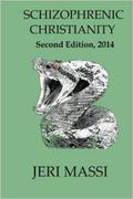 Schizophrenic Christianity: How Christian Fundamentalism Attracts and Protects Sociopaths, Abusive Pastors, and Child Molesters by Jeri Massi