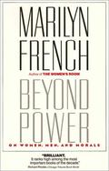 Beyond Power: On Women, Men and Morals by Marilyn French