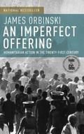 An Imperfect Offering: Humanitarian Action in the Twenty-first Century by James Orbinski