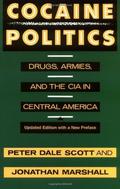 Cocaine Politics: Drugs, Armies and the CIA in Central America by Peter Dale Scott
