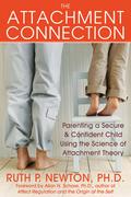 The Attachment Connection: Parenting a Secure and Confident Child Using the Science of Attachment Theory by Allan N. Schore
