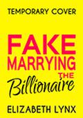 Fake Marrying the Billionaire (Blue Ridge Mountain Billionaires #3) by Elizabeth Lynx