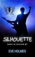 Silhouette (Songs of Freedom #1) by Eve Holmes