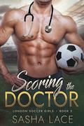 Scoring the Doctor (London Soccer Girls #2) by Sasha Lace