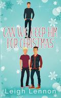 Can We Keep Him For Christmas? by Leigh Lennon
