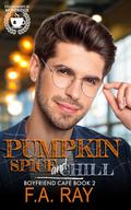 Pumpkin Spice and Chill (Boyfriend Café #2) by F.A. Ray
