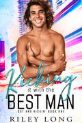 Kicking it with the Best Man (Out and Kickin' #1) by Riley Long