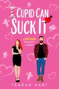 Cupid Can Suck It (Hope Island #5) by Teagan Hart