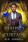 Behind the Curtain (The Worlds Behind #4) by W.R. Gingell