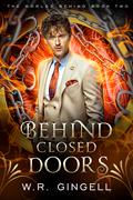 Behind Closed Doors by W.R. Gingell