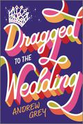 Dragged to the Wedding by Andrew Grey
