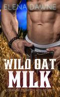 Wild Oat Milk: Accidentally Breedy With Benefits (Spice in the Mountains #3) by Elena Dawne