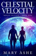 Celestial Velocity (Rogue Justice #1) by Mary Ashe