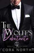 The Wolfe's Debutante (Wolfe Brothers #4) by Cora North