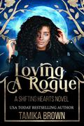 Loving A Rogue by Tamika Brown