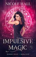 Impulsive Magic (Modern Magic #4) by Nicole Hall