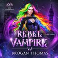 Rebel Vampire by Brogan Thomas, Poppy Royana