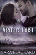 A Rebel's Trust (Alaskan Rebels #3) by Sara Blackard