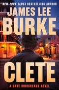 Clete: A Dave Robicheaux Novel by James Lee Burke