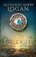 The Moonstone Brooch (Celtic Brooch #13) by Katherine Lowry Logan