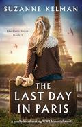 The Last Day in Paris: A totally heartbreaking WW2 historical novel by Suzanne Kelman