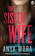 The Sister Wife: A totally addictive psychological thriller with a shocking twist by Anya Mora