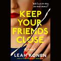 Keep Your Friends Close by Leah Konen