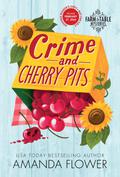 Crime and Cherry Pits (Farm to Table Mysteries #4) by Amanda Flower