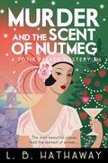 Murder and the Scent of Nutmeg: An atmospheric and golden-age historical murder mystery by L.B. Hathaway