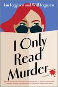 I Only Read Murder (Miranda Abbott Mystery #1) by Will Ferguson