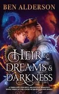 Heir to Dreams and Darkness (Court of Broken Bonds #3) by Ben Alderson