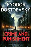 Crime and Punishment: The Original Complete Edition: A Fyodor Dostoevsky Classic by Fyodor Dostoevsky