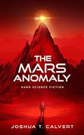 The Mars Anomaly: Hard Science Fiction by Joshua T. Calvert