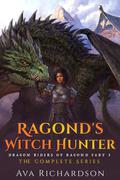 Ragond's Witch Hunter: The Complete Series (Ragond's Witch Hunter #1-3) by Ava Richardson