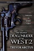 The Greatest Dragonrider in the West 2: A Wild West Fantasy Adventure by Sennah Tate