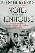 Notes from the Henhouse: On Marrying a Poet, Raising Children and Chickens, and Writing by Elspeth Barker
