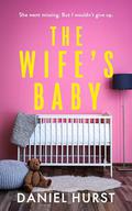 The Wife's Baby: A gripping psychological thriller with several shocking twists by Daniel Hurst